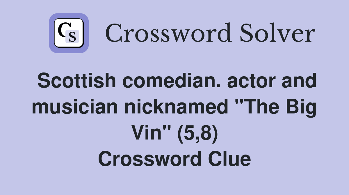 Scottish comedian. actor and musician nicknamed "The Big Vin" (5,8